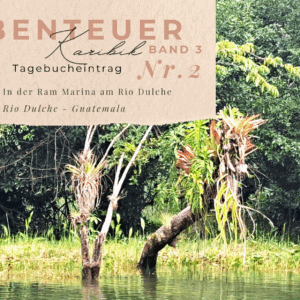 Karibik - Tagebuch III - In der Ram-Marina am Rio Dulce
