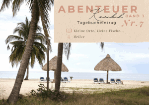 Karibik - Tagebuch III - Entlang der Küste von Belize