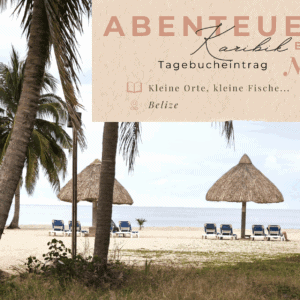 Karibik - Tagebuch III - Entlang der Küste von Belize
