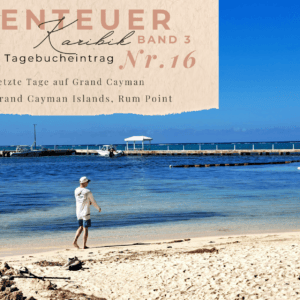 Karibik - Tagebuch III - Letzte Tage auf Grand Cayman